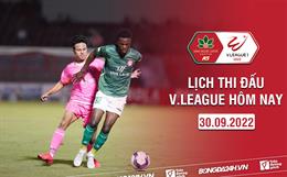 Lịch thi đấu V.League hôm nay 30/9/2022: Thoát đáy!
