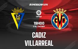 Nhận định, soi kèo Cadiz vs Villarreal 19h00 ngày 1/10 (La Liga 2022/23)