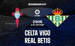 Nhận định,  Celta Vigo vs Betis 21h15 ngày 2/10 (La Liga 2022/23)