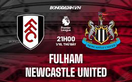 Nhận định,  Fulham vs Newcastle 21h00 ngày 1/10 (Ngoại hạng Anh 2022/23)