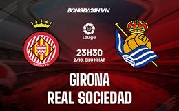 Nhận định,  Girona vs Sociedad 23h30 ngày 2/10 (La Liga 2022/23)