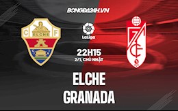 Nhận định,  Elche vs Granada 22h15 ngày 2/1 (La Liga 2021/22)