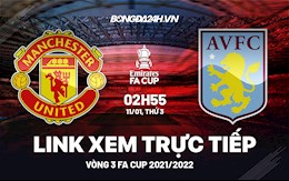 Link xem MU vs Aston Villa hôm nay 11/1 ở đâu? Trực tiếp Cúp FA 2021/22 kênh nào?