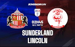 Nhận định Sunderland vs Lincoln 2h45 ngày 12/1 (Hạng 3 Anh 2021/22)