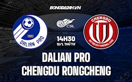 Nhận định Dalian Pro vs Chengdu Rongcheng 14h30 ngày 12/1 (VĐQG Trung Quốc 2021)