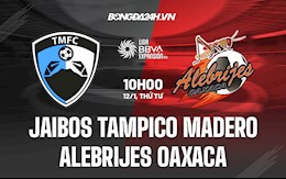 Nhận định Jaibos Tampico Madero vs Alebrijes Oaxaca 10h05 ngày 12/1 (Hạng 2 Mexico 2021/22)
