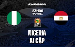 Nhận định bóng đá Nigeria vs Ai Cập 23h00 ngày 11/1 (CAN 2021)