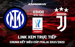 Link xem trực tiếp Inter Milan vs Juventus hôm nay 13/1 Siêu Cúp Italia 2021/22 (Full HD)