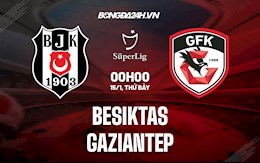 Nhận định Besiktas vs Gaziantep 0h00 ngày 15/1 (VĐQG Thổ Nhĩ Kỳ 2021/22)