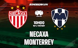 Nhận định Necaxa vs Monterrey 10h00 ngày 15/1 (VĐQG Mexico 2021/22)