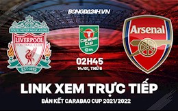 Link xem trực tiếp Liverpool vs Arsenal bóng đá bán kết Carabao Cup 2022 ở đâu ?