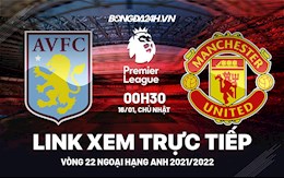 Link xem trực tiếp Aston Villa vs MU bóng đá Ngoại Hạng Anh 2022 ở đâu ?