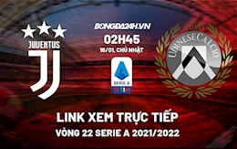 Link xem trực tiếp bóng đá Juventus vs Udinese 2h45 ngày 16/1/2022