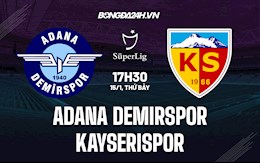 Nhận định Adana Demirspor vs Kayserispor 17h30 ngày 15/1 (VĐQG Thổ Nhĩ Kỳ 2021/22)