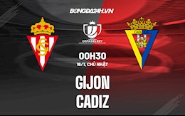 Nhận định Gijon vs Cadiz 0h30 ngày 16/1(Cúp Nhà vua TBN 2021/22)