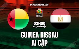 Nhận định, dự đoán Guinea-Bissau vs Ai Cập 2h00 ngày 16/1 (CAN 2021)