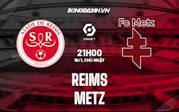 Nhận định, dự đoán Reims vs Metz 21h00 ngày 16/1 (VĐQG Pháp 2021/22)