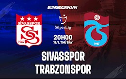 Nhận định Sivasspor vs Trabzonspor 20h00 ngày 15/1 (VĐQG Thổ Nhĩ Kỳ 2021/22)