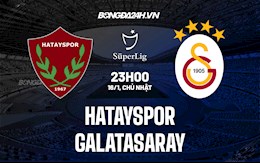 Nhận định Hatayspor vs Galatasaray 23h00 ngày 16/1 (VĐQG Thổ Nhĩ Kỳ 2021/22)