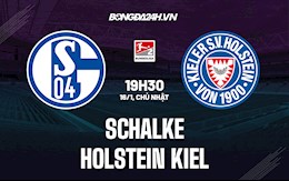 Nhận định Schalke vs Holstein Kiel 19h30 ngày 16/1 (Hạng 2 Đức 2021/22)