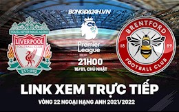 Link xem trực tiếp Liverpool vs Brentford bóng đá Ngoại Hạng Anh 2022 ở đâu ?