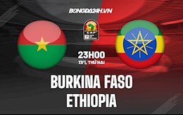 Nhận định, soi kèo Burkina Faso vs Ethiopia 23h00 ngày 17/1 (CAN 2021)