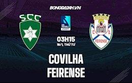 Nhận định, soi kèo Covilha vs Feirense 3h15 ngày 19/1 (Hạng 2 BĐN 2021/22)