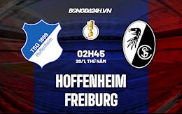 Nhận định Hoffenheim vs Freiburg 2h45 ngày 20/1 (Cúp QG Đức 2021/22)