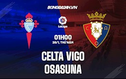 Nhận định,  Celta Vigo vs Osasuna 1h00 ngày 20/1 (La Liga 2021/22)