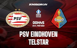 Nhận định PSV Eindhoven vs Telstar 0h45 ngày 21/1 (Cúp QG Hà Lan 2021/22)