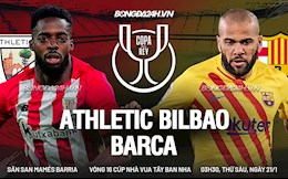 Nhận định bóng đá Bilbao vs Barca 3h30 ngày 21/1 (Cúp Nhà vua TBN 2021/22)