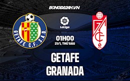 Nhận định bóng đá Getafe vs Granada 1h00 ngày 21/1 (La Liga 2021/22)