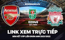 Link xem trực tiếp Arsenal vs Liverpool bóng đá Carabao Cup 2022 ở đâu ?