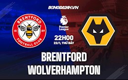 Nhận định,  Brentford vs Wolves 22h00 ngày 22/1 (Ngoại hạng Anh 2021/22)