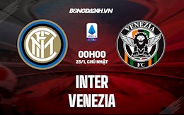 Nhận định bóng đá Inter Milan vs Venezia 0h00 ngày 23/1 (Serie A 2021/22)
