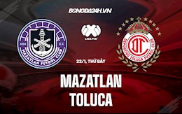 Nhận định Mazatlan vs Toluca 10h00 ngày 22/1 (VĐQG Mexico 2021/22)