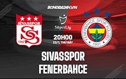 Nhận định Sivasspor vs Fenerbahce 20h00 ngày 22/1 (VĐQG Thổ Nhĩ Kỳ 2021/22)