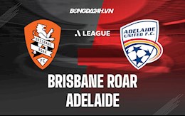 Nhận định Brisbane Roar vs Adelaide 14h45 ngày 23/1 (VĐQG Australia 2021/22)
