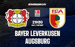 Nhận định Leverkusen vs Augsburg 21h30 ngày 22/1 (VĐQG Đức 2021/22)