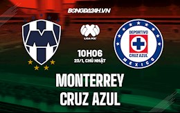 Nhận định Monterrey vs Cruz Azul 10h06 ngày 23/1 (VĐQG Mexico 2021/22)
