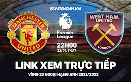 Link xem trực tiếp MU vs West Ham bóng đá Ngoại Hạng Anh 2022 ở đâu ?