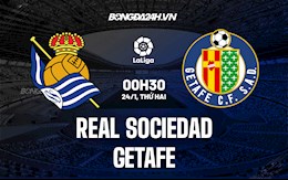Nhận định,  Sociedad vs Getafe 0h30 ngày 24/1 (La Liga 2021/22)