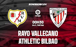 Nhận định,  Vallecano vs Bilbao 0h30 ngày 24/1 (La Liga 2021/22)