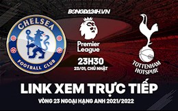 Link xem trực tiếp Chelsea vs Tottenham bóng đá Ngoại Hạng Anh 2022 ở đâu ?