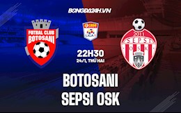 Nhận định Botosani vs Sepsi OSK 22h30 ngày 24/1 (VĐQG Romania 2021/22)