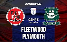 Nhận định, dự đoán Fleetwood vs Plymouth 2h45 ngày 26/1 (Hạng 3 Anh 2021/22)