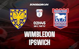 Nhận định, soi kèo Wimbledon vs Ipswich 2h45 ngày 26/1 (Hạng 3 Anh 2021/22)