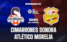 Nhận định Cimarrones Sonora vs Atlético Morelia 10h05 ngày 27/1 (Hạng 2 Mexico 2021/22)