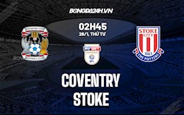 Nhận định,  Coventry vs Stoke 2h45 ngày 26/1 (Hạng Nhất Anh 2021/22)