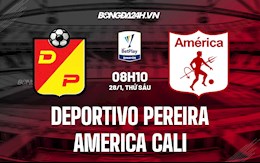 Nhận định Deportivo Pereira vs America Cali 8h10 ngày 28/1 (VĐQG Colombia)